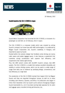 19 February, 2015  Suzuki launches the SX4 S-CROSS in Japan Suzuki Motor Corporation has launched the SX4 S-CROSS, a crossover of a passenger car and SUV, on 19 February, 2015 in Japan.