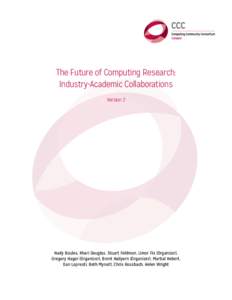 The Future of Computing Research: Industry-Academic Collaborations Version 2 Nady Boules, Khari Douglas, Stuart Feldman, Limor Fix (Organizer), Gregory Hager (Organizer), Brent Hailpern (Organizer), Martial Hebert,