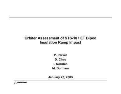 Orbiter Assessment of STS-107 ET Bipod Insulation Ramp Impact P. Parker D. Chao I. Norman