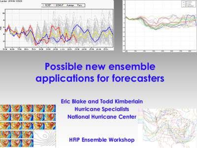 Possible new ensemble applications for forecasters Eric Blake and Todd Kimberlain Hurricane Specialists National Hurricane Center