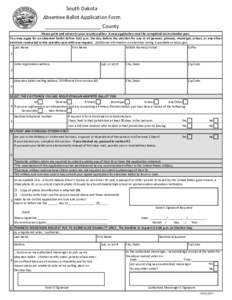 South Dakota Absentee Ballot Application Form ____________________ County Please print and return to your county auditor. A new application must be completed each calendar year. You may apply for an absentee ballot befor