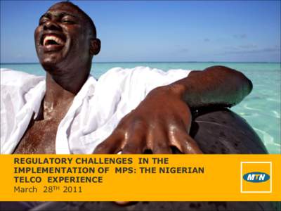 REGULATORY CHALLENGES IN THE IMPLEMENTATION OF MPS: THE NIGERIAN TELCO EXPERIENCE March 28TH 2011  Outline