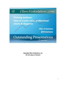 Copyright Ellen Finkelstein, Inc. Do not copy or forward 1  How to Create Clear, Professional Charts and Diagrams