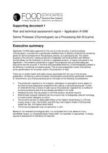 Supporting document 1 Risk and technical assessment report – Application A1098 Serine Protease (Chymotrypsin) as a Processing Aid (Enzyme) Executive summary Application A1098 seeks approval for the use of a new enzyme,