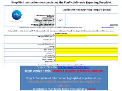 Simplified Instructions on completing the Conflict Minerals Reporting Template  Step 1: Click this link to open the CFSI form. Select version 4 only. Version 3 or earlier will not be accepted. Step 2: Complete all inform