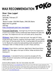 WAX RECOMMENDATION Brule, WI Saturday, FebruaryA.M. Races in order: 12K/24K Classic, 24K/12K Skate Mass start by gender