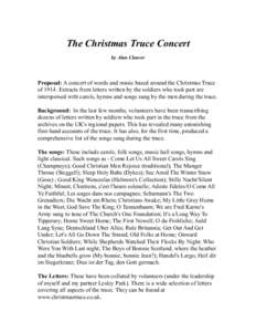 The Christmas Truce Concert by Alan Cleaver Proposal: A concert of words and music based around the Christmas Truce of[removed]Extracts from letters written by the soldiers who took part are interspersed with carols, hymns