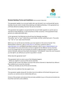 Remote Banking Terms and Conditions Date last amended: 15 March 2012 This agreement applies to an account holder who uses the bank’s non card-based self-service banking channels, which include Online Banking and Cellph