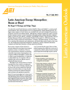 Latin American Energy Monopolies: Boom or Bust? By Roger F. Noriega and Felipe Trigos At a time when several Latin American economies should be “firing on all cylinders” to sustain growth and development, their criti