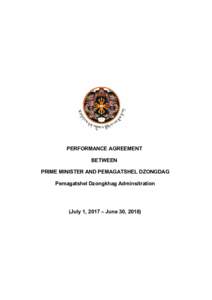 PERFORMANCE AGREEMENT BETWEEN PRIME MINISTER AND PEMAGATSHEL DZONGDAG Pemagatshel Dzongkhag Adminsitration  (July 1, 2017 – June 30, 2018)