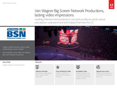 Adobe Customer Story  Van Wagner Big Screen Network Productions, lasting video impressions. Leading entertainment production company produces sports venue and stadium entertainment with Adobe Premiere Pro CC.