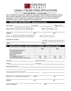 LEGALLY BLIND PASS APPLICATION *****************VERY IMPORTANT! – DO NOT MAIL****************** After completing this application, please call Long Beach Transit’s Eligibility Analyst to schedule your in-person appli