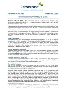 FOR IMMEDIATE RELEASE  PRESS RELEASE LEASEUROPE INDEX LATEST RESULTS: Q1 2016 Brussels, 16 June 2016 – The Leaseurope Index is a unique survey that tracks key