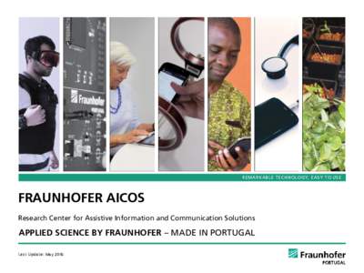 REMARKABLE TECHNOLOGY, EASY TO USE  FRAUNHOFER AICOS Research Center for Assistive Information and Communication Solutions  APPLIED SCIENCE BY FRAUNHOFER – MADE IN PORTUGAL