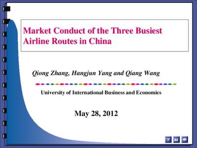 Market Conduct of the Three Busiest Airline Routes in China Qiong Zhang, Hangjun Yang and Qiang Wang University of International Business and Economics