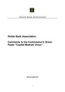 Polish Bank Association: Comments to the Commission’s Green Paper “Capital Markets Union” Warsaw, May 2015