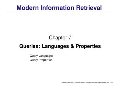Modern Information Retrieval  Chapter 7 Queries: Languages & Properties Query Languages Query Properties