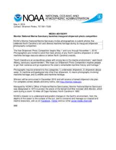 May 4, 2016 Contact: Shannon Ricles, MEDIA ADVISORY Monitor National Marine Sanctuary launches inaugural shipwreck photo competition NOAA’s Monitor National Marine Sanctuary invites photographers to submit
