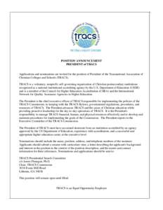 POSITION ANNOUNCEMENT PRESIDENT of TRACS Applications and nominations are invited for the position of President of the Transnational Association of Christian Colleges and Schools (TRACS). TRACS is a voluntary, nonprofit,