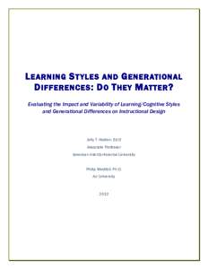 L EARNING S T YLES AND G ENERATIONAL D IFFERENCES : D O T HEY M ATTER ? Evaluating the Impact and Variability of Learning/Cognitive Styles and Generational Differences on Instructional Design  Jolly T. Holden, Ed.D