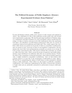The Political Economy of Public Employee Absence: ∗ Experimental Evidence from Pakistan Michael Callen† Saad Gulzar‡ Ali Hasanain§ Yasir Khan¶ First Version: March 30, 2013 This Version: February 16, 2014