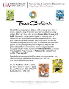 True Colors® is a program utilized with all age groups. It is a simple model to help determine your personality type using colors. There are four color groups: Green, Blue, Orange and Gold. Your color group is determine