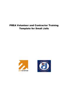 PREA Volunteer and Contractor Training Template for Small Jails According to the National Standards to Prevent, Detect, and Respond to Prison Rape (also known as the “Prison Rape Elimination Act (PREA) standards”), 