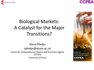 Biological Markets: A Catalyst for the Major Transitions? Steve Phelps [removed] Centre for Computational Finance and Economic Agents