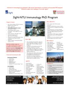 Interested in Immunology? Just graduated in life science? Searching for an exclusive and top-quality PhD program? Excited to explore new challenges in an exotic region? SIgN-NTU Immunology PhD Program
 About SBS, NTU