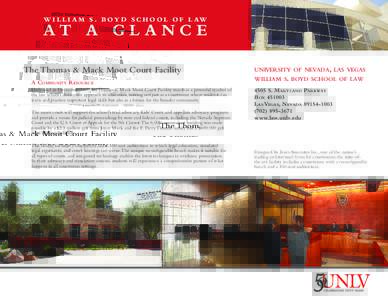 W i l l i a m S . B o y d S c h o o l o f L aw  A T A GLAN C E The Thomas & Mack Moot Court Facility A Community Resource Dedicated in December 2007, the Thomas & Mack Moot Court Facility stands as a powerful symbol of
