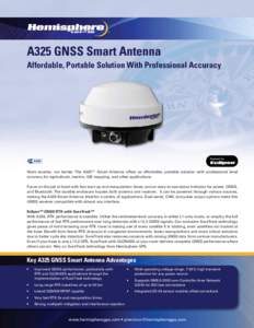 A325 GNSS Smart Antenna Affordable, Portable Solution With Professional Accuracy Work smarter, not harder. The A325™ Smart Antenna offers an affordable, portable solution with professional level accuracy for agricultur
