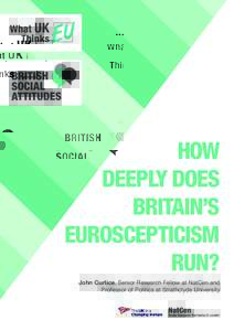 HOW DEEPLY DOES BRITAIN’S EUROSCEPTICISM RUN? John Curtice, Senior Research Fellow at NatCen and