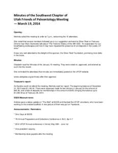 Minutes of the Southwest Chapter of Utah Friends of Paleontology Meeting — March 19, 2014 Opening: Melinda called this meeting to order at 7 p.m., welcoming the 15 attendees. She noted that several members followed up 