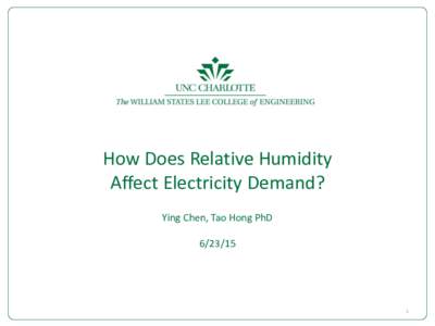 How Does Relative Humidity Affect Electricity Demand? Ying Chen, Tao Hong PhDat Charlotte