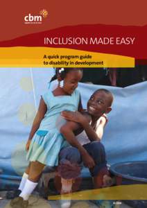 INCLUSION MADE EASY A quick program guide to disability in development © CBM