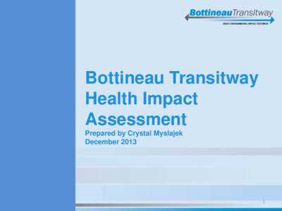Bottineau Transitway Health Impact Assessment Prepared by Crystal Myslajek December 2013