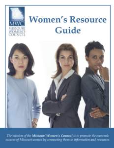Women’s Resource Guide The mission of the Missouri Women’s Council is to promote the economic success of Missouri women by connecting them to information and resources.