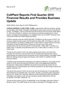 May 24, 2018  CollPlant Reports First Quarter 2018 Financial Results and Provides Business Update NESS ZIONA, Israel, May 24, 2018 /PRNewswire/ -CollPlant (NASDAQ: CLGN) (TASE: CLGN), a regenerative medicine company util