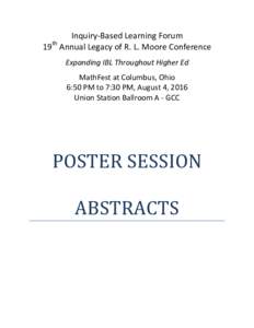 Inquiry-Based Learning Forum 19th Annual Legacy of R. L. Moore Conference Expanding IBL Throughout Higher Ed MathFest at Columbus, Ohio 6:50 PM to 7:30 PM, August 4, 2016 Union Station Ballroom A - GCC