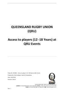 QUEENSLAND RUGBY UNION (QRU) Access to players[removed]Years) at QRU Events  Policy No: QRU003 – Access to players[removed]Years) at QRU Events