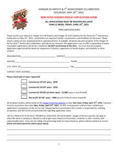 HANGAR 24 AIRFEST & 7th ANNIVERSARY CELEBRATION SATURDAY, MAY 16th, 2015 NON-FOOD VENDOR DISPLAY APPLICATION FORM ALL APPLICATIONS MUST BE RECEIVED NO LATER THAN 12 NOON, FRIDAY, APRIL 10th, 2015 Please type or print cle