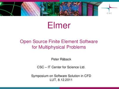 Elmer Open Source Finite Element Software for Multiphysical Problems Peter Råback CSC – IT Center for Science Ltd. Symposium