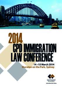 2014  CPD IMMIGRATION LAW CONFERENCE 14 –15 March 2014 Sheraton on the Park, Sydney
