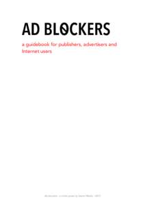 AD BLOCKERS  a guidebook for publishers, advertisers and Internet users  Ad blockers - a white paper by Secret Media[removed]