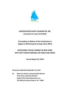 HUDSON RIVER SLOOP CLEARWATER, INC. Comments on Case 14-M-0101 Proceeding on Motion of the Commission in Regard to Reforming the Energy Vision (REV) DEVELOPING THE REV MARKET IN NEW YORK: