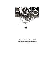 Summer/Autumn Issue, 2017 Kentucky State Poetry Society Founded 1966 Pegasus is produced by the Kentucky State Poetry Society. Manuscripts should be submitted to KSPS editor, Rebecca S. Lindsay,