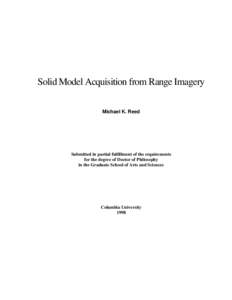 Solid Model Acquisition from Range Imagery Michael K. Reed Submitted in partial fulfillment of the requirements for the degree of Doctor of Philosophy in the Graduate School of Arts and Sciences