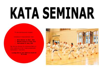 Til alle JKA Danmark klubber. Invitation til Kata seminar med: Bura Sensei 8. Dan , JKA Marino sensei, 6. Dan, JKA Pall sensei 6. Dan, JKA Her har du chancen for ekstraordinært at