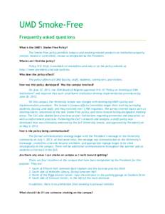 UMD Smoke-Free Frequently asked questions What is the UMD’s Smoke-Free Policy? The Smoke-Free policy prohibits tobacco and smoking-related products on institution property (owned, leased or controlled), except as desig