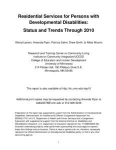 Residential Services for Persons with Developmental Disabilities: Status and Trends Through 2010 Sheryl Larson, Amanda Ryan, Patricia Salmi, Drew Smith, & Allise Wuorio  Research and Training Center on Community Living